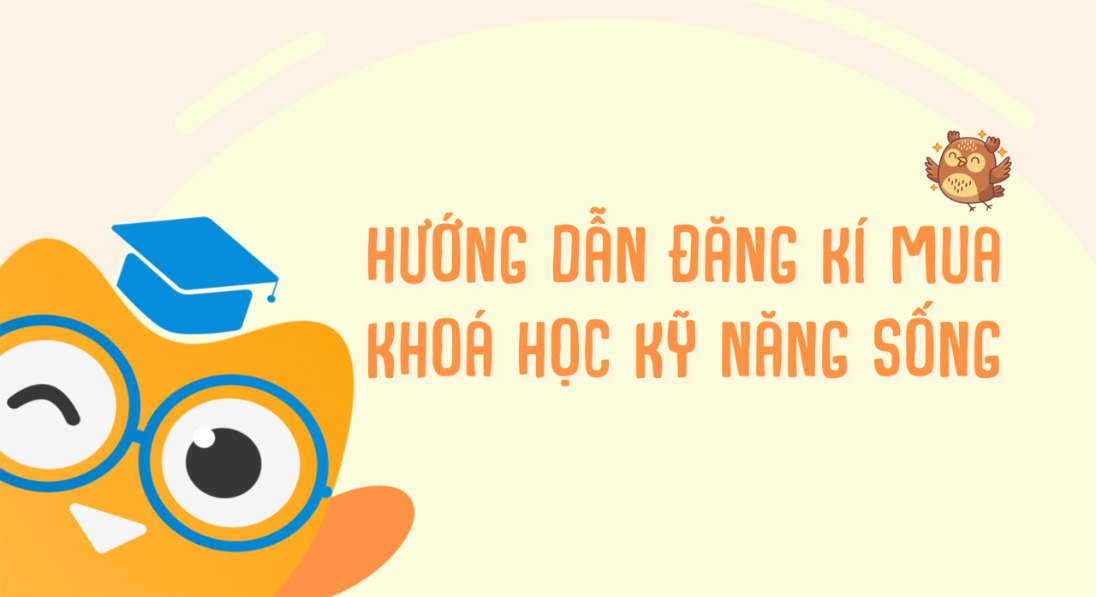 HƯỚNG DẪN ĐĂNG KÍ MUA KHOÁ HỌC KỸ NĂNG SỐNG