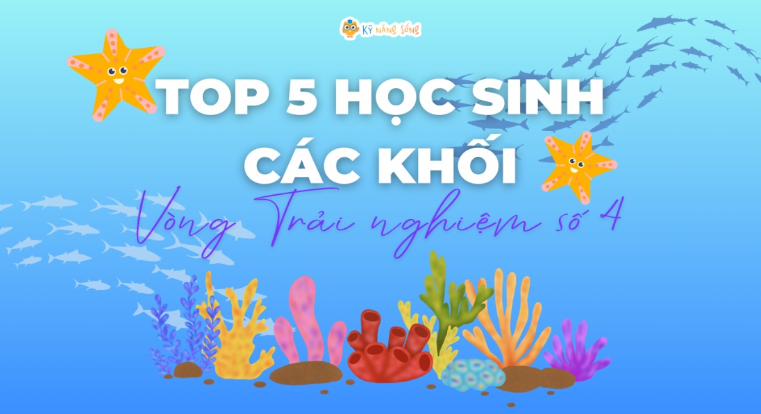 TÔN VINH TOP 5 HỌC SINH CÁC KHỐI - VÒNG TRẢI NGHIỆM SỐ 4