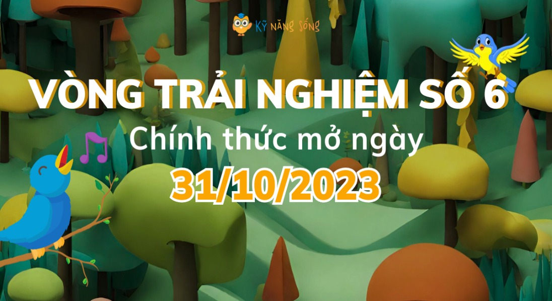 31/10/2023 - VÒNG TRẢI NGHIỆM SỐ 6 CHÍNH THỨC BẮT ĐẦU